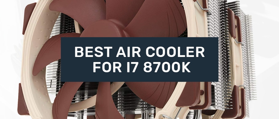 Air Coolers for i7 8700k