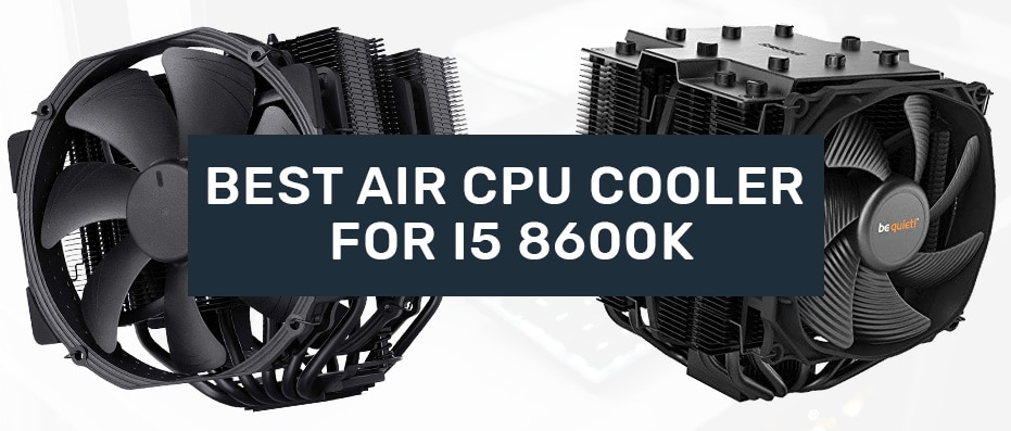 Best CPU Air Coolers i5 8600k