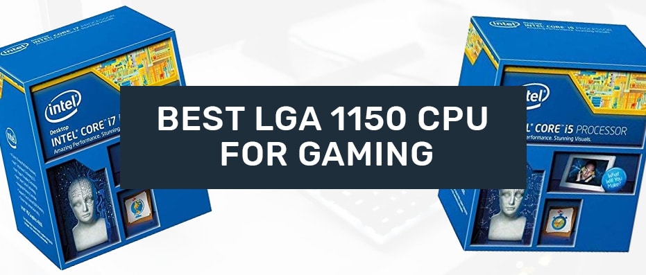 Best Intel 1150 CPU Gaming