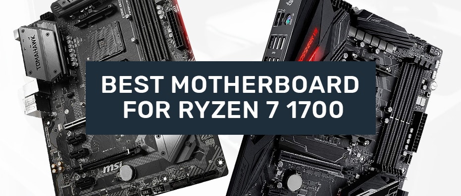 Best Ryzen 7 1700 Motherboards