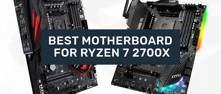 good Motherboards for Ryzen 7 2700x