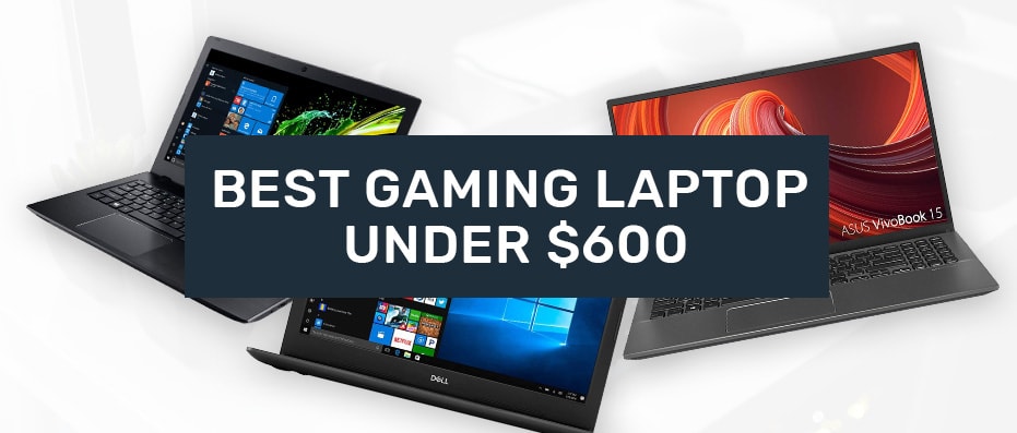 What is the Best Gaming Laptop for 600